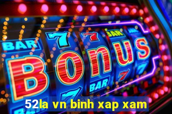 52la vn binh xap xam