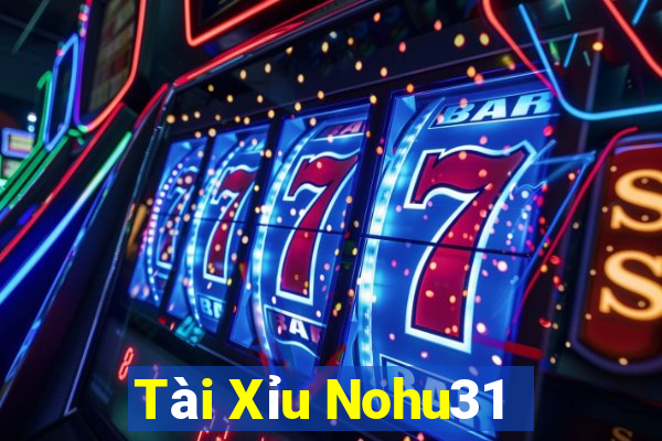 Tài Xỉu Nohu31