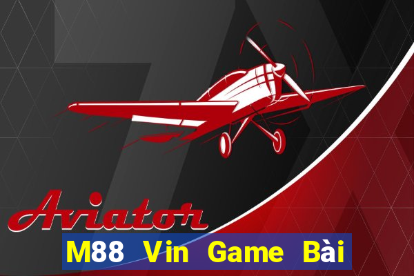 M88 Vin Game Bài Nổ Hũ Uy Tín