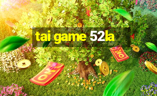 tai game 52la