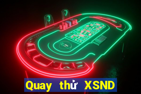 Quay thử XSND ngày 27