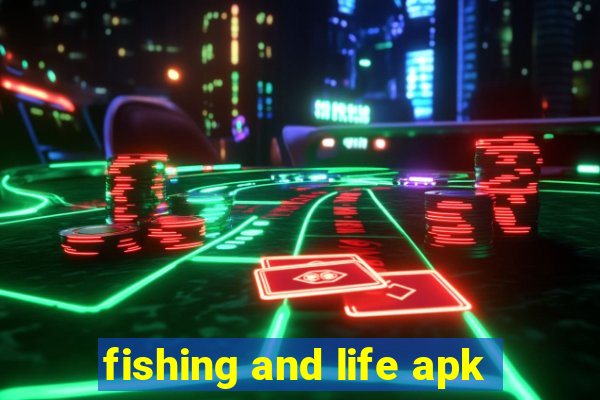 fishing and life apk