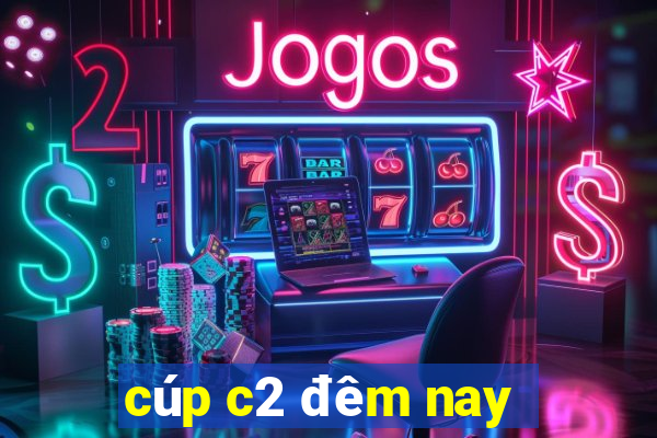 cúp c2 đêm nay