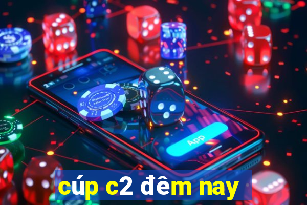 cúp c2 đêm nay