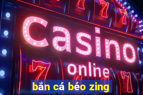 bắn cá béo zing