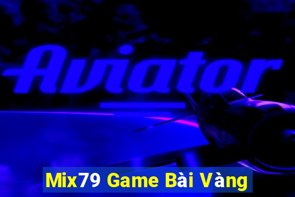 Mix79 Game Bài Vàng