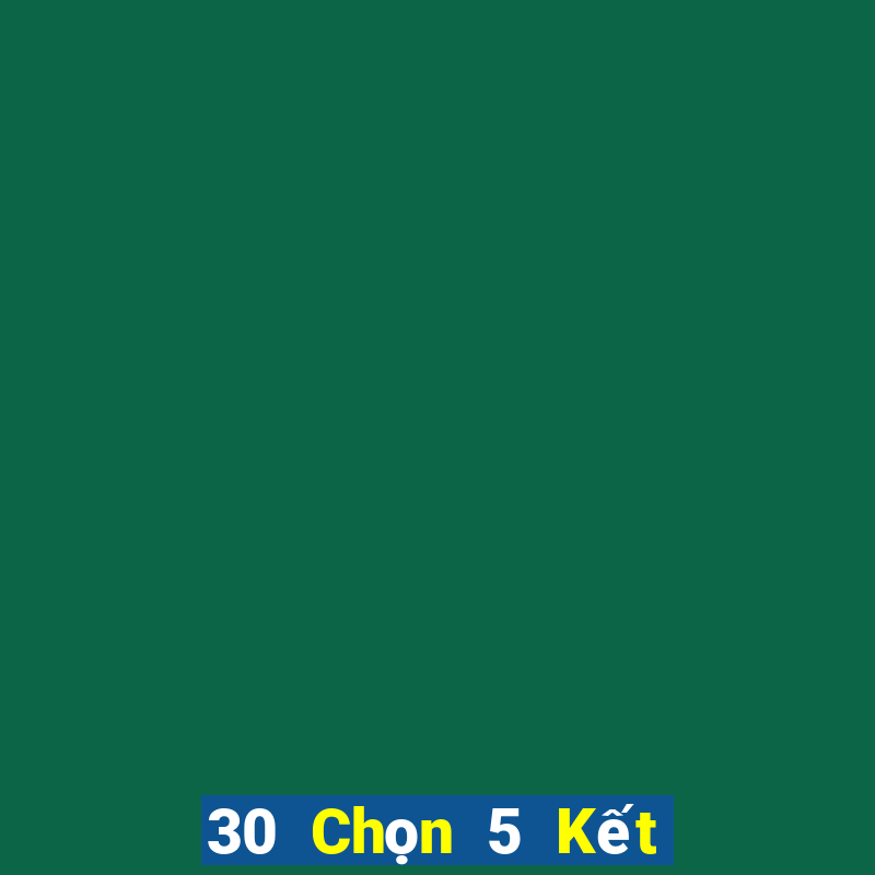 30 Chọn 5 Kết quả xổ số