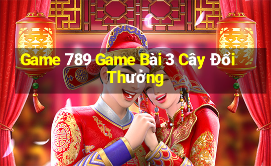 Game 789 Game Bài 3 Cây Đổi Thưởng