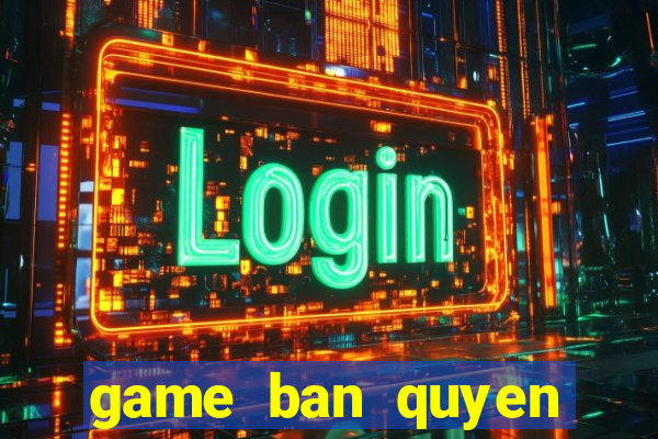 game ban quyen mien phi