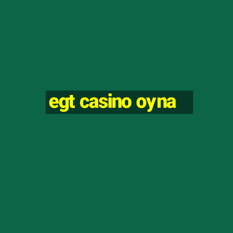 egt casino oyna