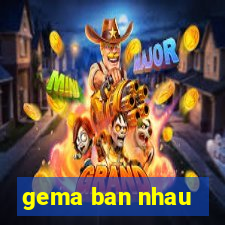 gema ban nhau