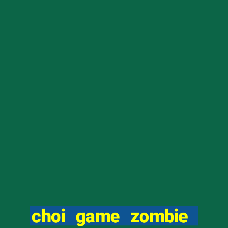 choi game zombie vs plants 2 mien phi