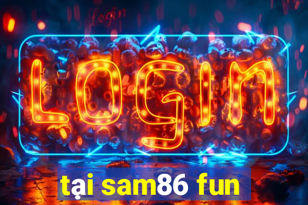 tại sam86 fun