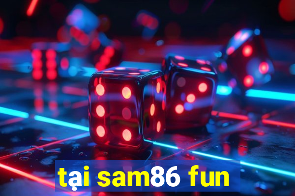 tại sam86 fun