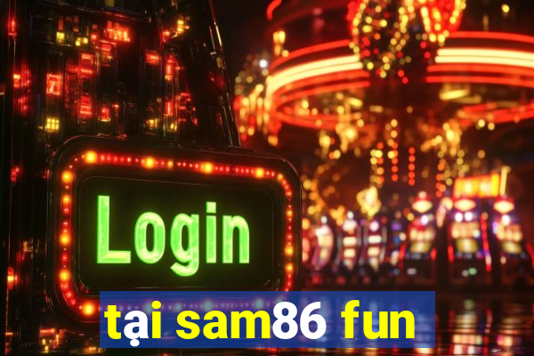 tại sam86 fun