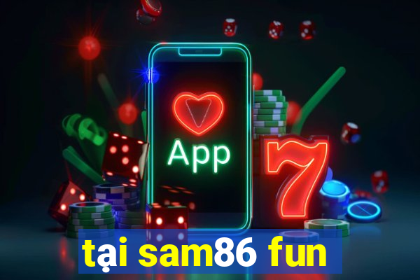 tại sam86 fun