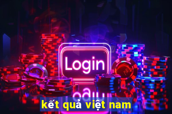 kết quả việt nam