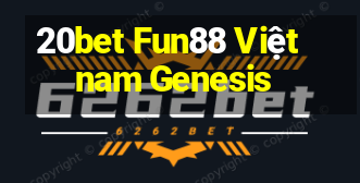 20bet Fun88 Việt nam Genesis