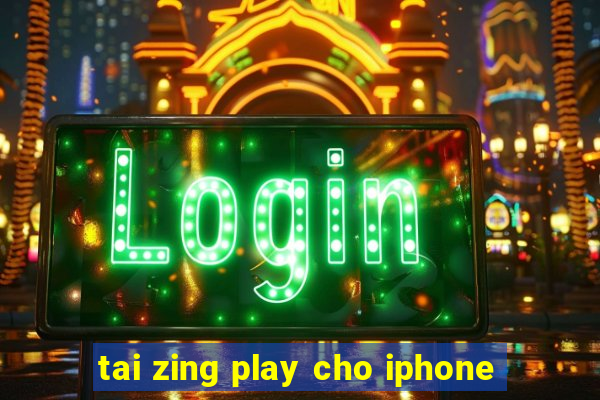 tai zing play cho iphone