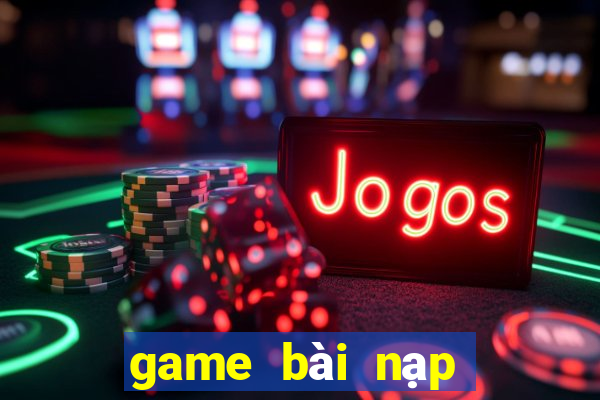 game bài nạp thẻ zing