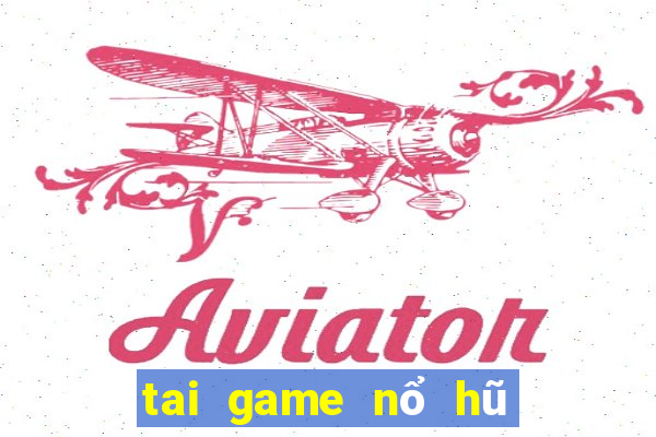 tai game nổ hũ thần tài