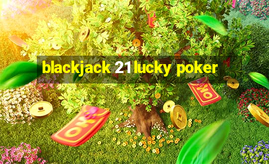 blackjack 21 lucky poker