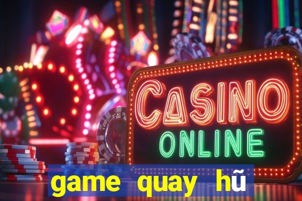 game quay hũ đổi tiền mặt