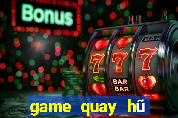 game quay hũ đổi tiền mặt