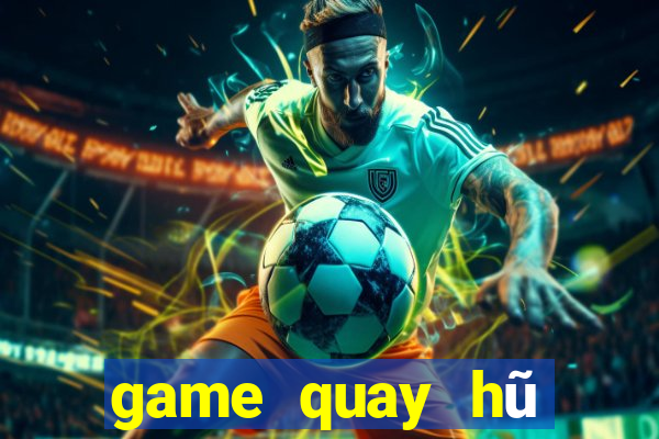 game quay hũ đổi tiền mặt