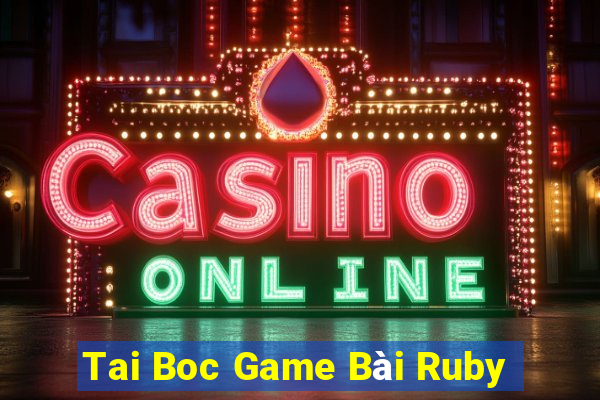 Tai Boc Game Bài Ruby