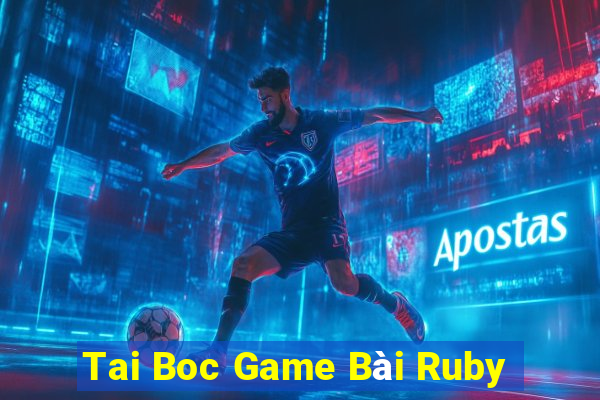 Tai Boc Game Bài Ruby