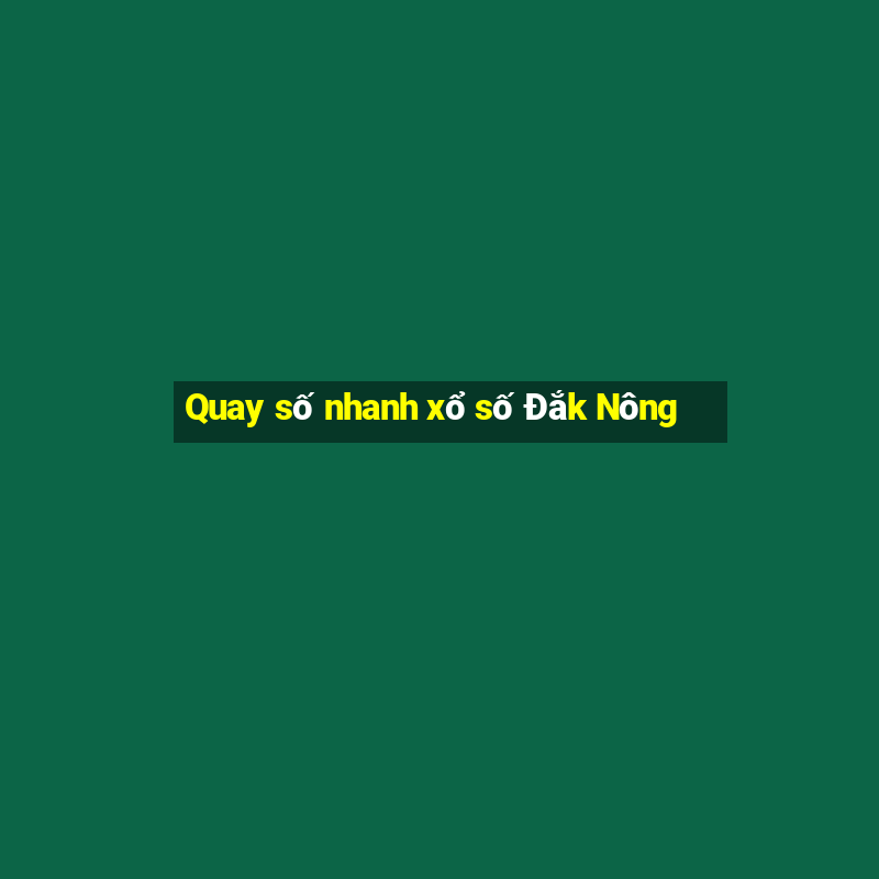 Quay số nhanh xổ số Đắk Nông