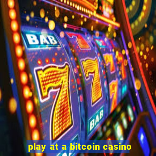 play at a bitcoin casino