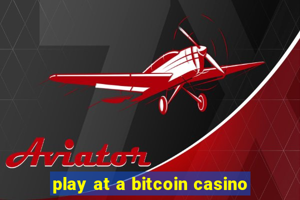 play at a bitcoin casino