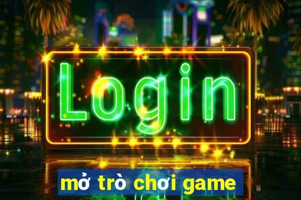 mở trò chơi game