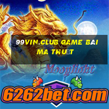 99Vin.Club Game Bài Ma Thuật