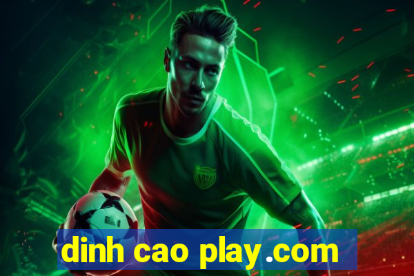 dinh cao play.com