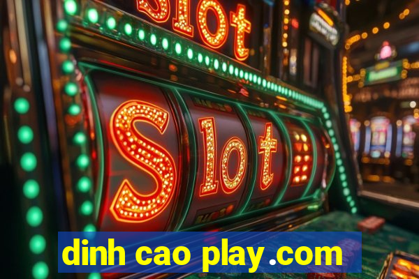 dinh cao play.com