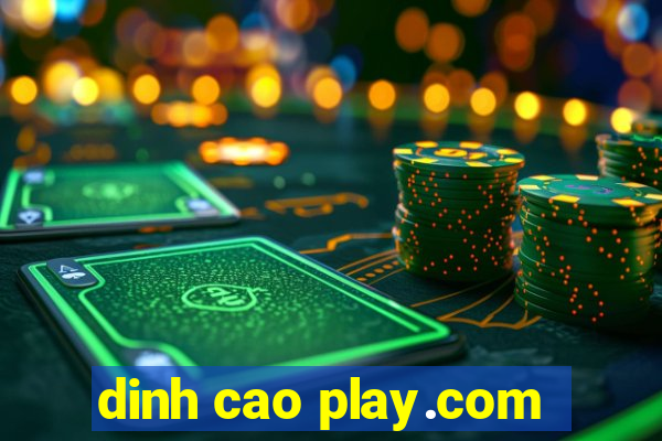 dinh cao play.com