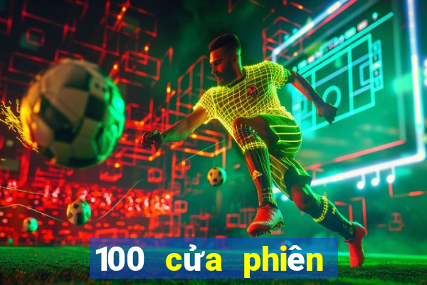 100 cửa phiên bản mới nhất