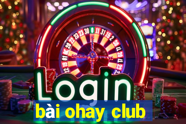 bài ohay club