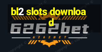 bl2 slots download