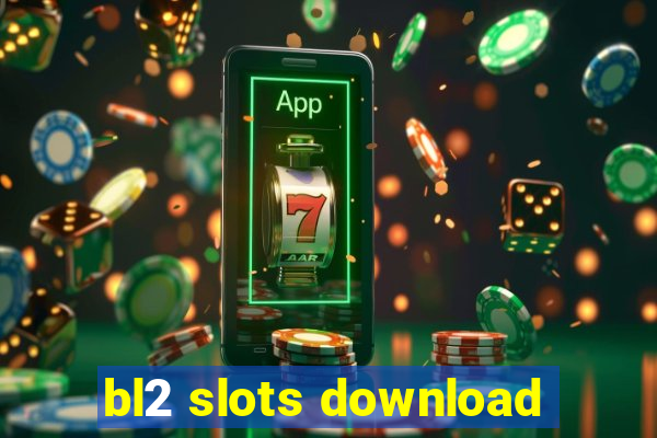 bl2 slots download