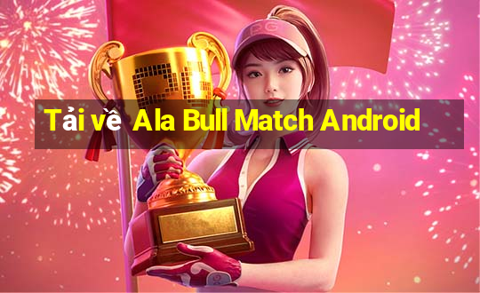 Tải về Ala Bull Match Android