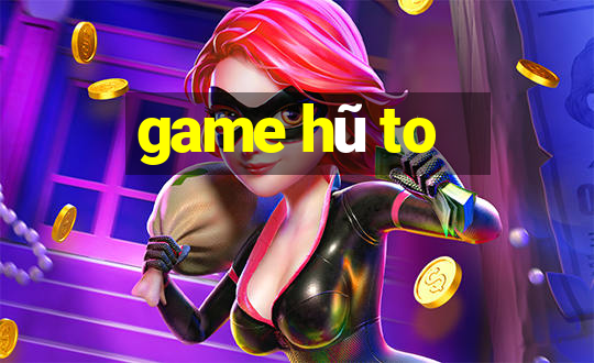 game hũ to