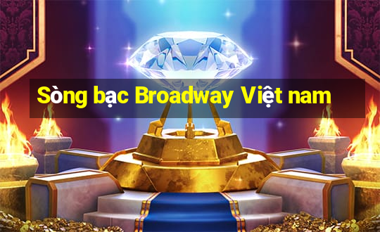 Sòng bạc Broadway Việt nam