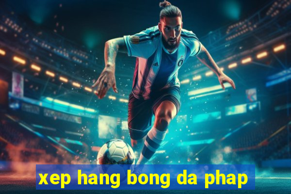 xep hang bong da phap