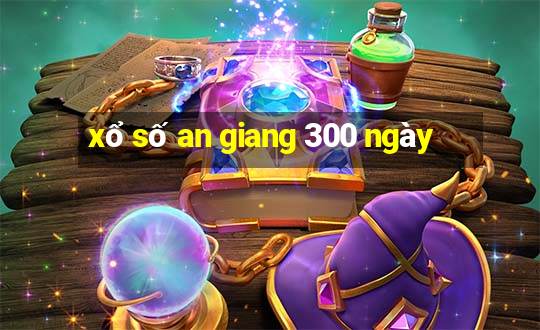 xổ số an giang 300 ngày