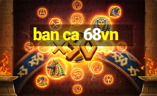 ban ca 68vn