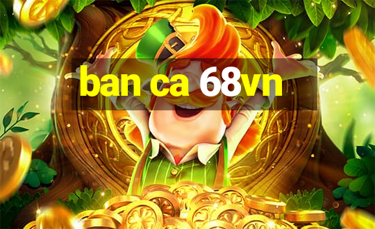 ban ca 68vn